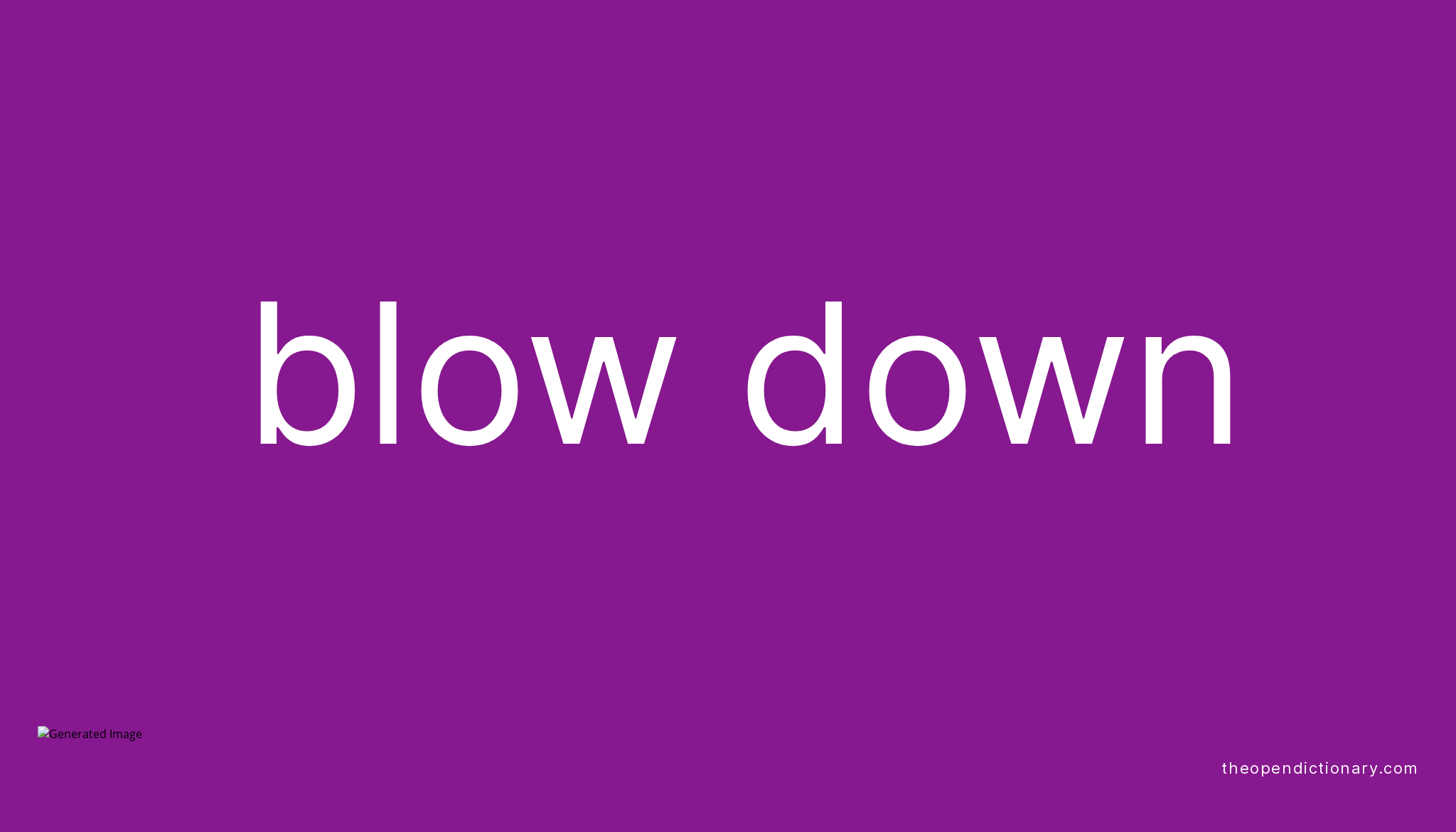 BLOW DOWN Phrasal Verb BLOW DOWN Definition, Meaning and Example